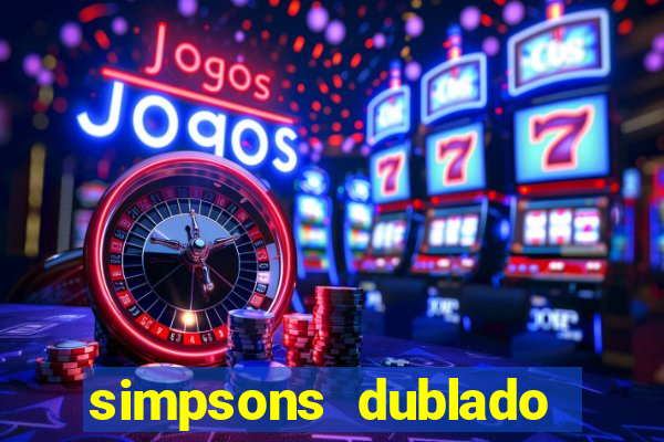 simpsons dublado assistir online